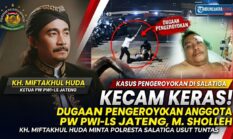 KH. MIFTAKHUL HUDA, KETUA PW PWI-LS JATENG, KECAM KERAS DUGAAN PENGEROYOKAN ANGGOTA, M. SHOLEH